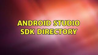 Android Studio sdk directory