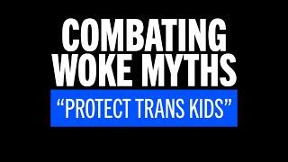 Combating Woke Myths - Protect trans kids
