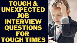 Tough & Unexpected Job Interview Questions For Tough Times