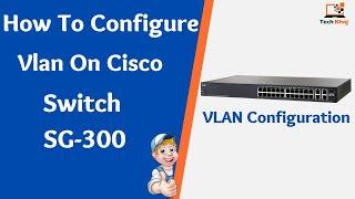 How To Configure VLan On Cisco Switch SG-300 28Port
