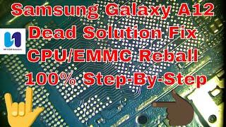 Samsung Galaxy A12 Dead Solution Fix CPU/EMMC Reball 100% Step-By-Step