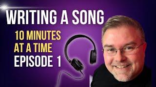 Writing a Song 10 Minutes at a Time   Episode 1