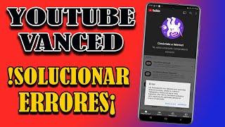 YouTube Vanced Solucionar ERRORES YouTube Vanced Sin Conexión a Internet | No Se Instala YouTube