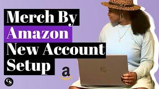 Merch By Amazon New Account Setup | How To Start A Print On Demand Business