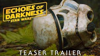 Echoes of Darkness | A Star Wars Fan-Film | Trailer (Only)