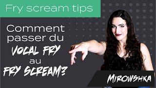 Comment passer du vocal fry au fry scream ? 