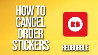 How To Cancel Order Stickers Redbubble Tutorial