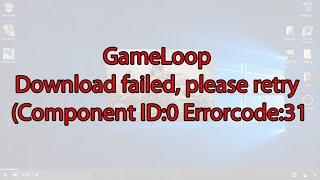 3 Methods of Solving GameLoop Install || Download failed please retry component id 0 error code 31