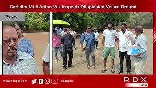 Cortalim MLA Anton Vas Inspects Dilapidated Velsao Ground