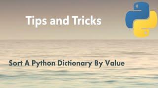 Python Tip: How To Sort A Python Dictionary By Value