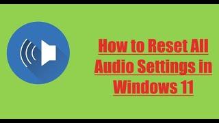 How to Reset All Audio Settings in Windows 11 1