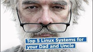 Top 5 Linux Systems for Elderly People