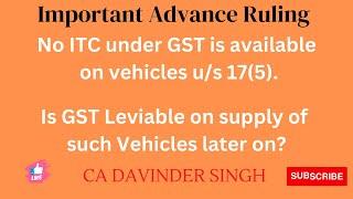 No ITC under GST allowed on vehicles u/s 17(5). Is GST leviable on supply of such vehicles later on?