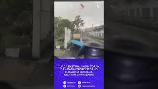 Cuaca Yang Sangat Ekstrim, Angin Topan Dan Badai Sedang Terjadi Di Berbagai Wilayah Jawa Barat