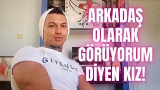 KIZLAR NEDEN "SENİ ARKADAŞIM OLARAK GÖRÜYORUM" DER?