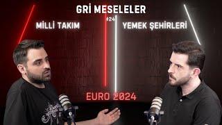 EURO 2024, MİLLİ TAKIM, YEMEK ŞEHİRLERİ, Gri Meseleler Podcast #24