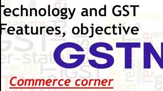 GSTN (GOODS AND SERVICES TAX NETWORK) IN single video Meaning, Features|| COMMERCE CORNER||GST.....