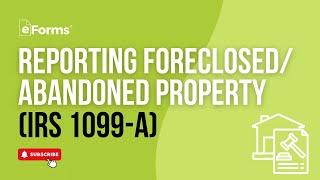 IRS Form 1099-A: Reporting Foreclosed or Abandoned Property