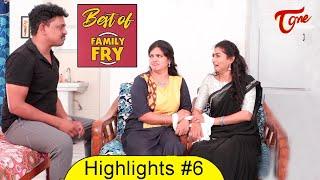 Best of FAMILY FRY | Telugu Comedy Web Series | Highlights #6 | TeluguOne