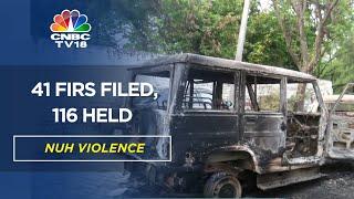 Haryana Communal Violence | 41 FIRs Filed, 116 Arrested In Nuh Violence | CNBC TV18