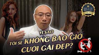 Vì sao tôi sẽ không cưới gái đẹp? | Why I'd never marry beautiful women [Boss in the Bentley]