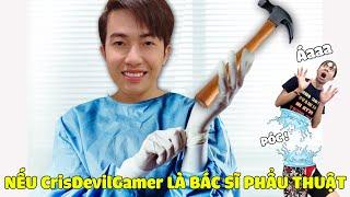 NẾU CrisDevilGamer LÀ BÁC SĨ PHẪU THUẬT