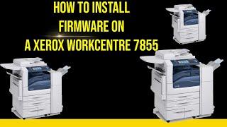 How to install firmware on a Xerox WorkCentre 7855