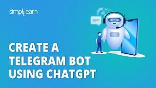 Create a Telegram Bot Using ChatGPT | Telegram Chatbot Using Python | ChatGPT  Tutorial |Simplilearn