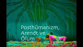 Bir dakkalık dipnot 215: Posthümanizm, Arendt ve Ölüm