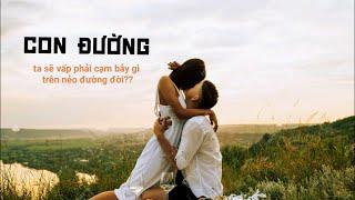 CON ĐƯỜNG -  bảng cảnh báo các cạm bẫy của dòng đời rất thâm thúy