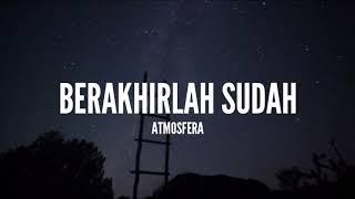 Atmosfera - Berakhirlah Sudah (Lirik)