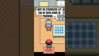 Why do strangers let you in their home in Pokemon  #pokemon #shorts