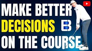 Make Better Decisions Out On The Golf Course!