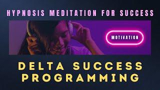 HYPNOSIS MEDITATION FOR SUCCESS and MOTIVATION  Delta Success Programming