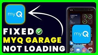 myQ App Not Loading: How to Fix myQ Garage App Not Loading