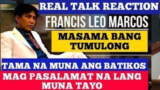 REAKSYON KAY FRANCIS LEO MARCOS PAG TULONG NI FLM MASAMA BA