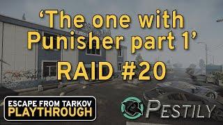 The One With Punisher Part 1 - Raid #20 - Full Playthrough Series - Escape from Tarkov