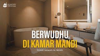 Hukum Berwudhu di Kamar Mandi? - Syekh Ahmad Al-Misry