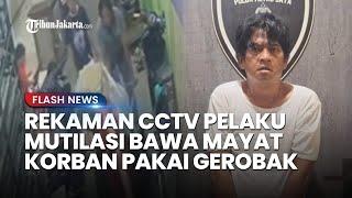 TERKUAK! Video Detik-detik Pelaku Mutilasi Bawa Mayat Janda 4 Anak dan Buang ke Muara Baru