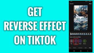 How To Get Reverse Effect On TikTok