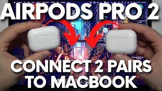 How to Pair 2 Pairs of AirPods Pro 2 to Macbook?