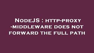 NodeJS : http-proxy-middleware does not forward the full path