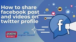 How to share facebook post and videos on twitter profile || Digital Rakesh