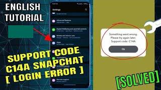 Snapchat Error Code C14a || Something Went Wrong Please Try Again Later Support Code C14a [Fixed]