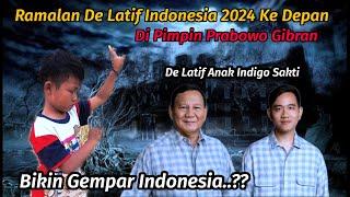 RAMALAN DE LATIF ANAK INDIGO SAKTI‼️INDONESIA 2024 KE DEPAN DI PIMPIN PRABOWO GIBRAN, ADA APA..??