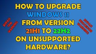 UPGRADE HACK: How to Upgrade Windows 11 21H2 or 21H1 to 22H2 on Computers With Unsupported Hardware!