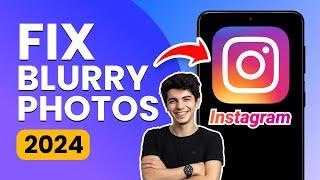 How to Fix Blurry Photos on Instagram (2024 Tutorial)