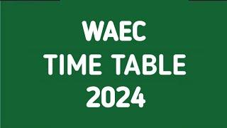 WAEC TIMETABLE for 2024 Is Now Out!