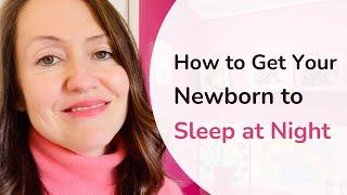 How to Get Your Newborn to Sleep at Night