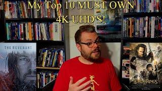 My Top 10 MUST OWN 4K UHD's!!!